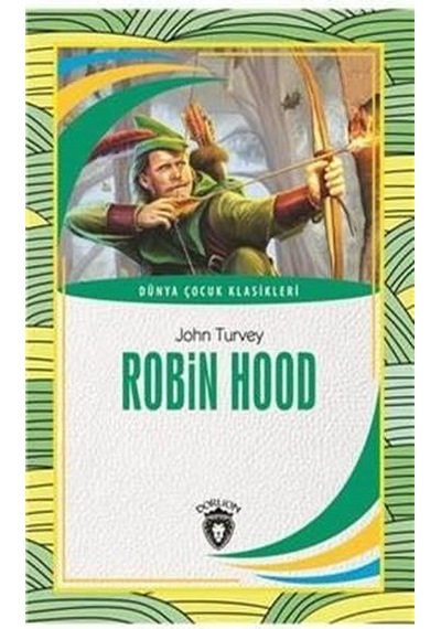 Robin Hood - Dünya Çocuk Klasikleri - John Turvey - Dorlion Yayınevi