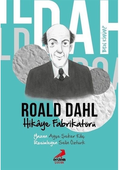Ben Kimim - Hikaye Fabrikatörü Roald Dahl / Ayşe Şeker Kılıç