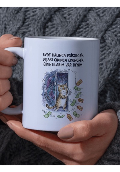 "evde Kalınca Psikolojik Dışarı Çıkınca Ekonomik Sıkıntılarım Var Benim" Yazılı Kupa Bardak