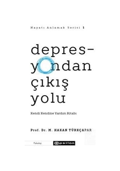 Depresyondan Çıkış Yolu / Prof. Dr. M. Hakan Türkçapar