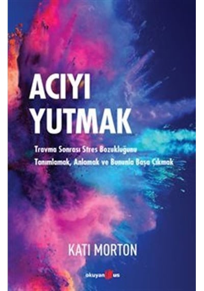 Acıyı Yutmak - Kati Morton - Okuyan Us Yayınları