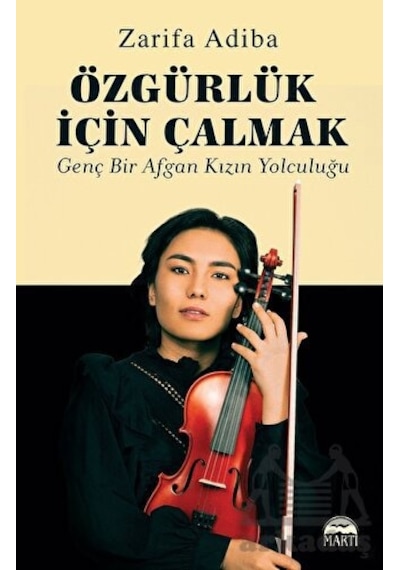 Özgürlük İçin Çalmak - Genç Bir Afgan Kızın Yolculuğu - Zarifa Adiba - Martı Yayınları