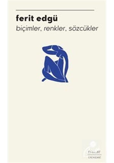 Biçimler Renkler Sözcükler - Ferit Edgü - Everest Yayınları