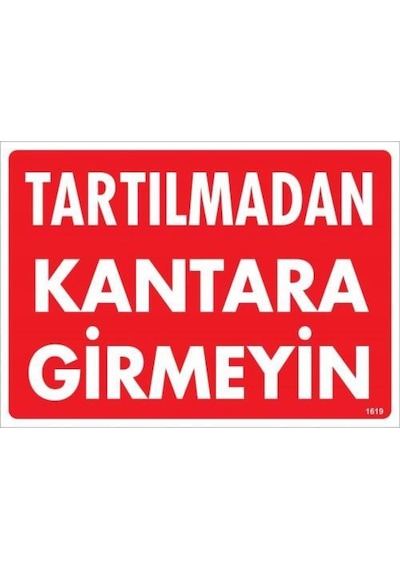 Tartılmadan Kantara Girmeyin Uyarı Levhası 25X35 Kod:1619