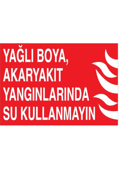 Yağlı Boya Akaryakıt Yangınlarında Su Kullanmayın Uyarı Tabelası - 70x100 Foreks - Y36