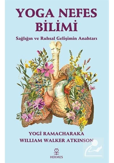 Yoga Nefes Bilimi - Sağlığın ve Ruhsal Gelişimin Anahtarı - William Walker Atkinson - Hermes Yayınları