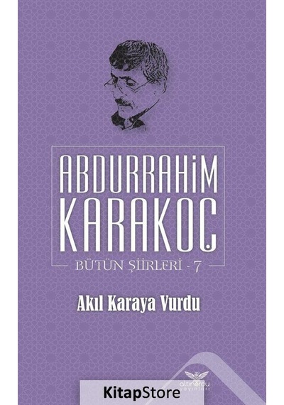 Akıl Karaya Vurdu Bütün Şiirleri 7 - Abdurrahim Karakoç - Altınordu