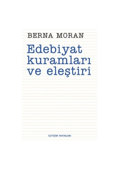 Edebiyat Kuramları ve Eleştiri - Berna Moran - İletişim Yayınları