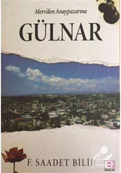 Merv'den Anaypazarı'na Gülnar - F. Saadet Bilir - E Yayınları