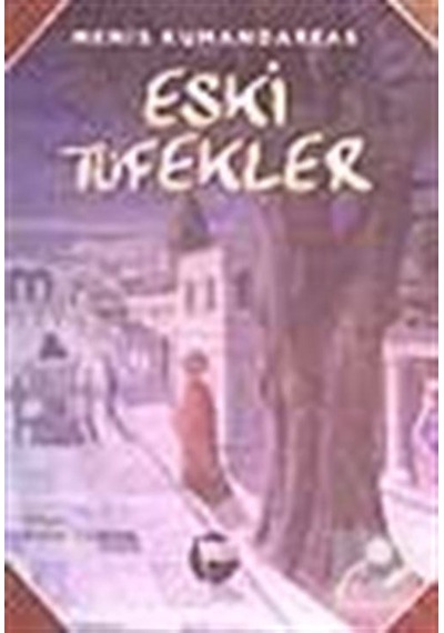 Eski Tüfekler - Menis Kumandareas - Belge Yayınları