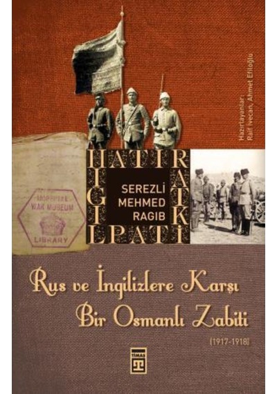 Rus ve İngilizlere Karşı Bir Osmanlı Zabiti - Mehmed Ragıb - Timaş Yayınları