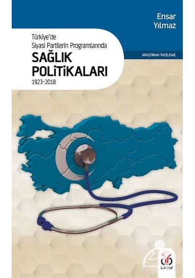 Türkiye'de Siyasi Partilerin Programlarında Sağlık Politikaları - Ensar Yılmaz - DBY Yayınları