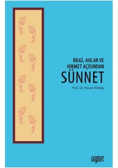 Bilgi Ahlak ve Hikmet Açısından Sünnet - Yavuz Köktaş - Rağbet Yayınları
