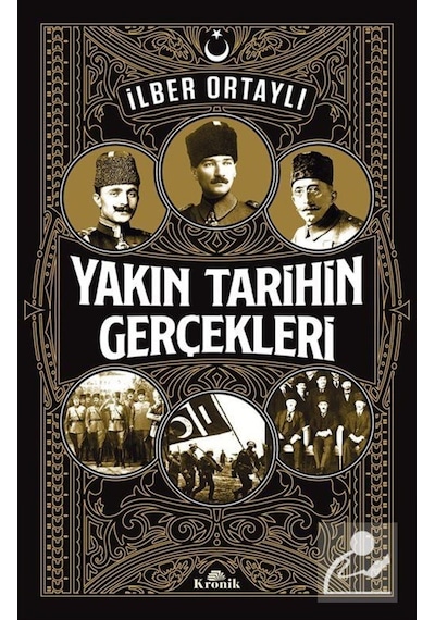 Yakın Tarihin Gerçekleri - İlber Ortaylı - Kronik Kitap