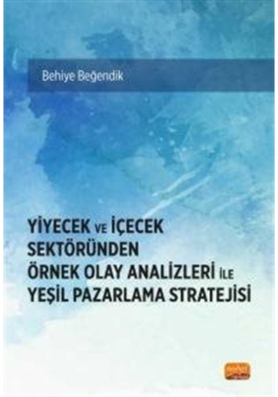 Yiyecek ve İçecek Sektöründen Örnek Olay Analizleri İle Yeşil Pazarlama Stratejisi - Behiye Beğendik - Nobel Bilimsel Eserler
