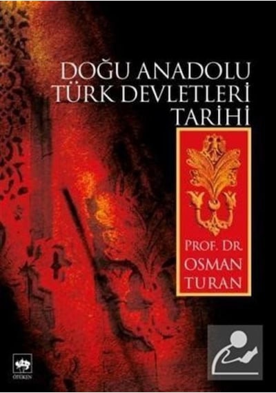 Doğu Anadolu Türk Devletleri Tarihi / Prof. Dr. Osman Turan 9789754374797