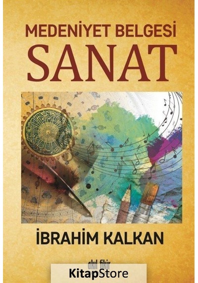 Medeniyet Belgesi Sanat - İbrahim Kalkan - Akıl Fikir Yayınları