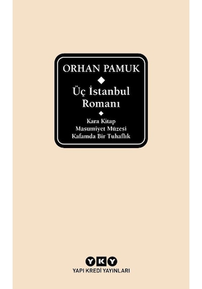 Üç İstanbul Romanı: Kara Kitap - Masumiyet Müzesi - Kafamda Bir Tuhaflık - Orhan Pamuk - Yapı Kredi Yayınları