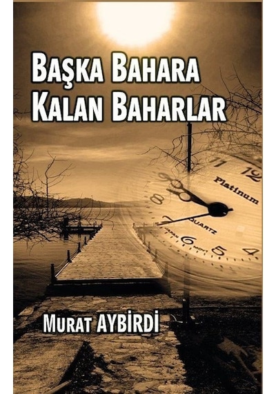 Başka Bahara Kalan Baharlar - Murat Aybirdi - Platanus Publishing