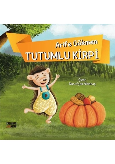Tutumlu Kirpi - Arife Gökmen - Çağlayan Kitap