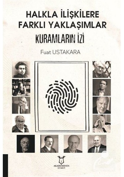 Halkla İlişkilere Farklı Yaklaşımlar Kuramların İzi - Fuat Ustakara - Akademisyen Kitabevi