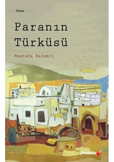 Paranın Türküsü - Phoenix Yayınevi - Mustafa Bademci