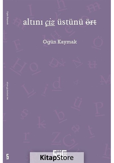 Altını Çiz Üstünü Ört - Ogün Kaymak - Şiirden Yayınları
