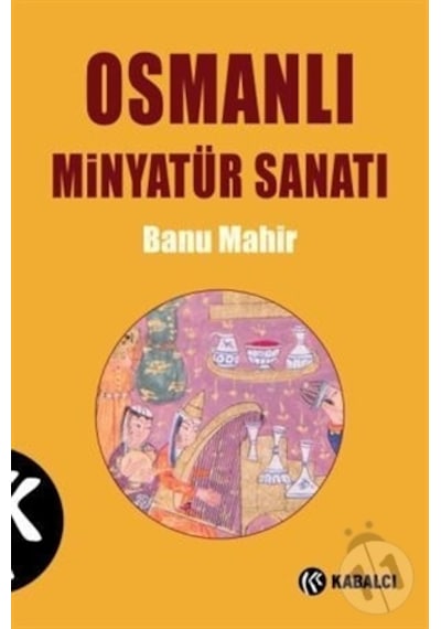 Osmanlı Minyatür Sanatı / Banu Mahir