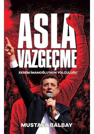 Asla Vazgeçme - Ekrem İmamoğlu'nun Yolculuğu