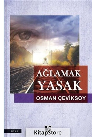 Ağlamak Yasak - Osman Çeviksoy - Çınaraltı Yayınları