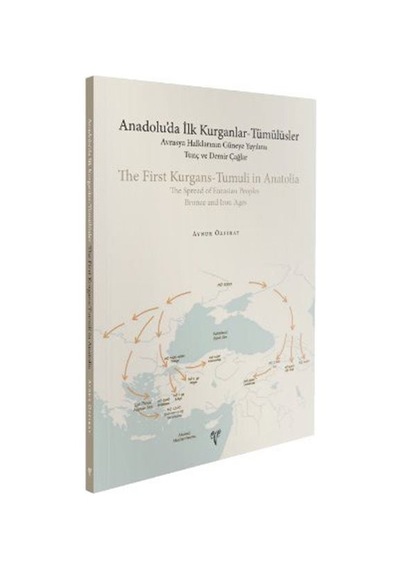 Anadolu'da İlk Kurganlar-tümülüsler: Avrasya Halklarının Güney...