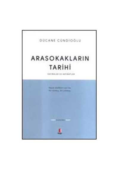 Arasokakların Tarihi Hatıralar ve Hatıratlar - Dücane Cündioğlu - Kapı Yayınları