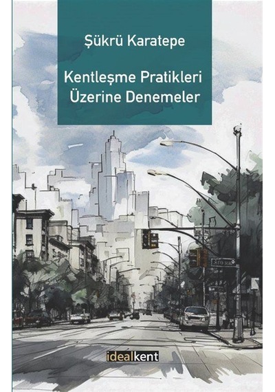 Kentleşme Pratikleri Üzerine Denemeler / Prof. Dr. Şükrü Karatepe