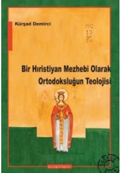 Bir Hıristiyan Mezhebi Olarak Ortodoksluğun Teolojisi Kürşat D