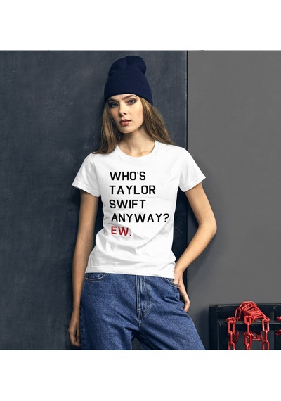 Who Is Taylor Swift Anyway Ew Slogan Beyaz T-shirt Beyaz