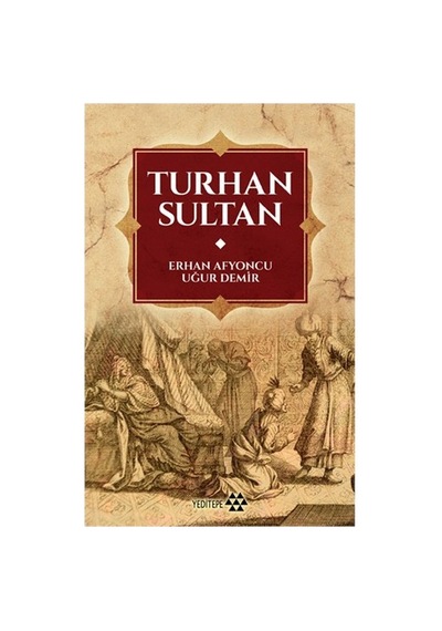 Turhan Sultan: Tarihi Kişilik Ve Mirası Üzerine Çalışmalar