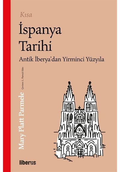 Kısa İspanya Tarihi - Antik İberya'dan 20. Yüzyıla - Mary Platt Parmele - Liberus