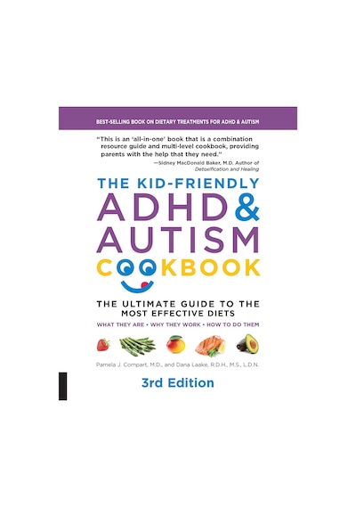 The Kid-friendly Adhd & Autism Cookbook, 3rd Edition: The Ultimate Guide To The Most Effective Diets -- What They Are - Why They Work - How To Do Them