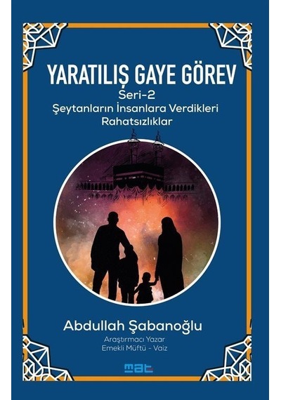 Yaratılış ve Gaye Görev Seri 2 - Şeytanların İnsanlara Verdikleri Rahatsızlıklar - Abdullah Şabanoğlu - Mat Kitap