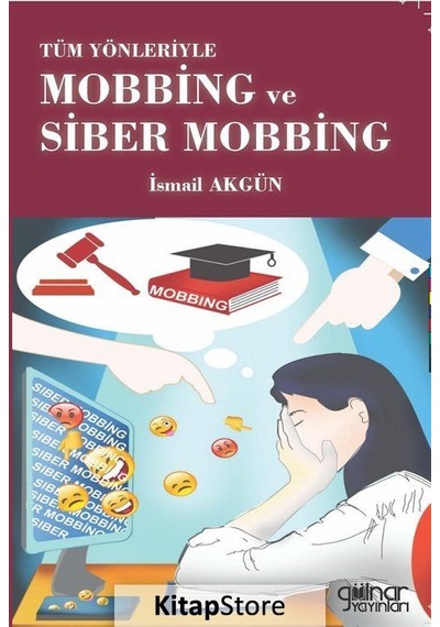 Tüm Yönleriyle Mobbing ve Siber Mobbing - İsmail Akgün - Gülnar Yayınları