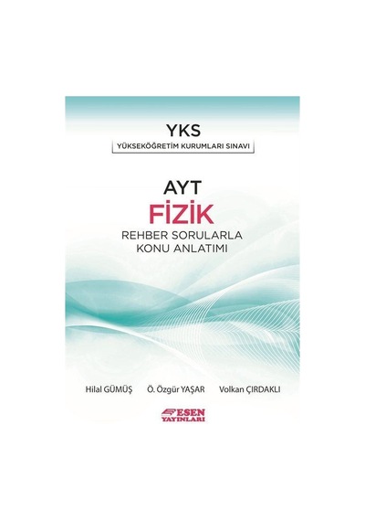 AYT Fizik Rehber Sorularla Konu Anlatımı - Hilal Gümüş - Esen Yayıncılık