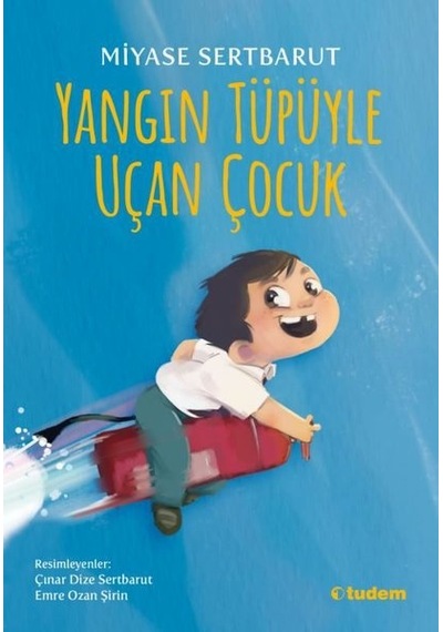 Yangın Tüpüyle Uçan Çocuk \ Miyase Sertbarut - Tudem Yayınları