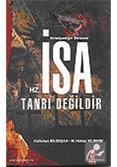 Hz. İsa Tanrı Değildir - Kutluhan Bilgeşah -  Murat Hakan Yıldırım - IQ Kültür Sanat Yayıncılık