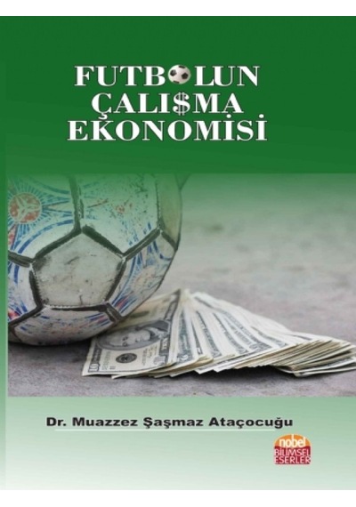 Futbolun Çalışma Ekonomisi - Muazzez Şaşmaz Ataçocuğu - Nobel Bilimsel Eserler