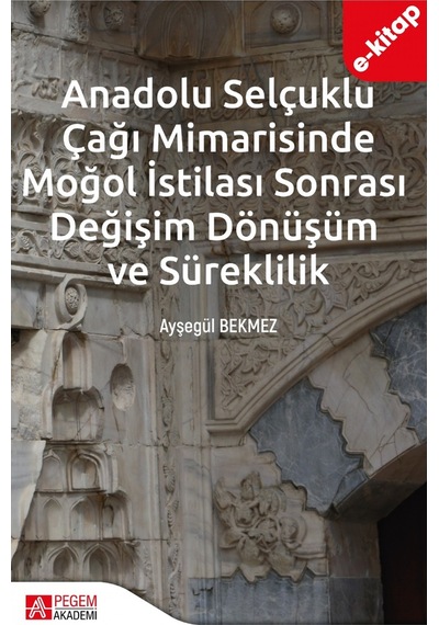 Anadolu Selçuklu Çağı Mimarisinde Moğol İstilası Sonrası Değişim