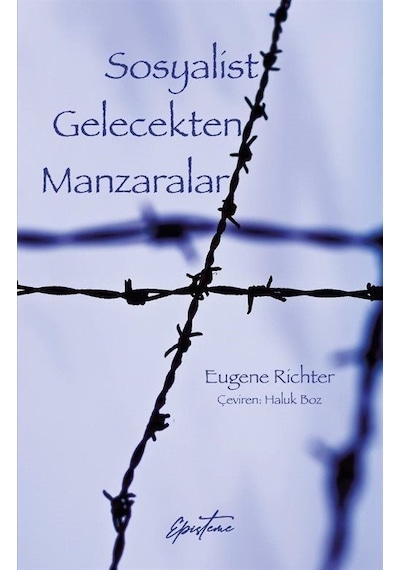 Sosyalist Gelecekten Manzaralar - Eugene Richter - Episteme Yayınları
