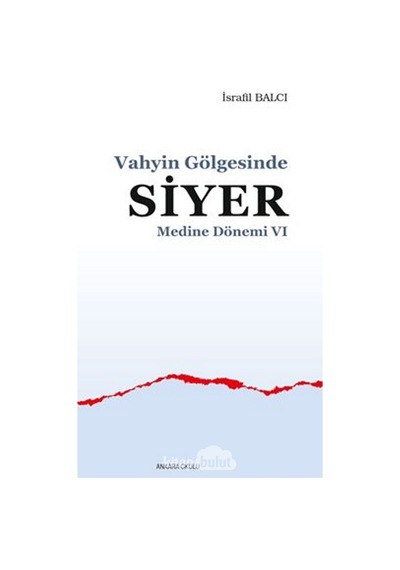 Vahyin Gölgesinde Siyer  - Medine Dönemi 6  - İsrafil Balcı  - Ankara Okulu Yayınları