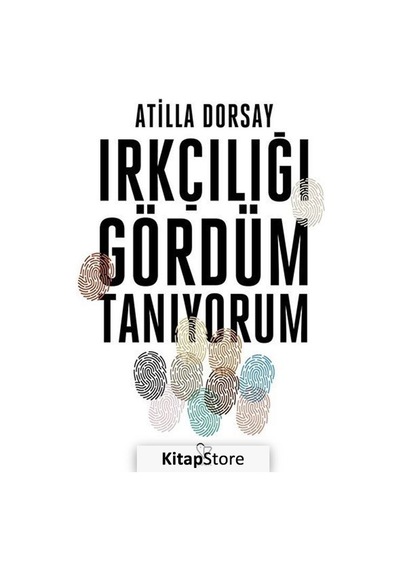 Irkçılığı Gördüm Tanıyorum / Atilla Dorsay