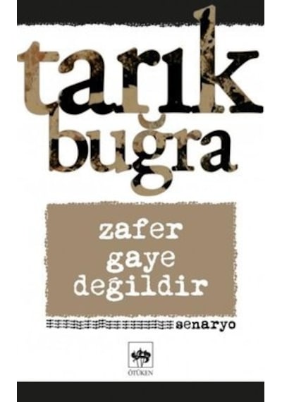 Zafer Gaye Değildir - Senaryo - Tarık Buğra - Ötüken Neşriyat