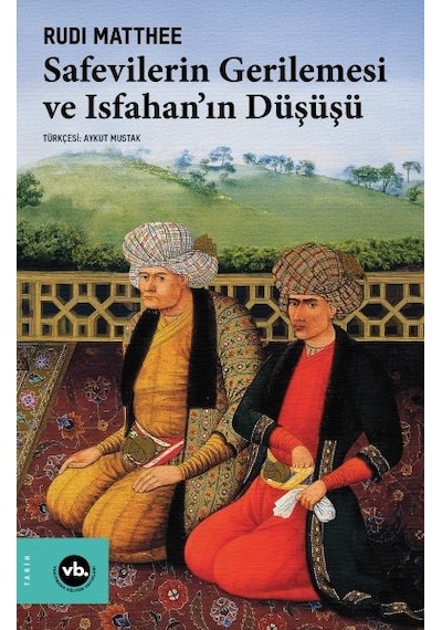 Safevilerin Gerilemesi Ve Isfahan In Düşüşü